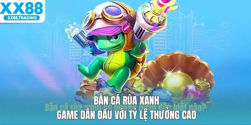 Bắn cá rùa xanh