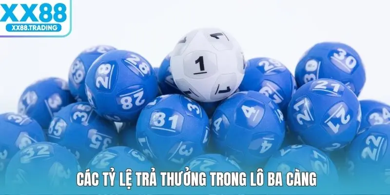 Các tỷ lệ trả thưởng trong lô ba càng