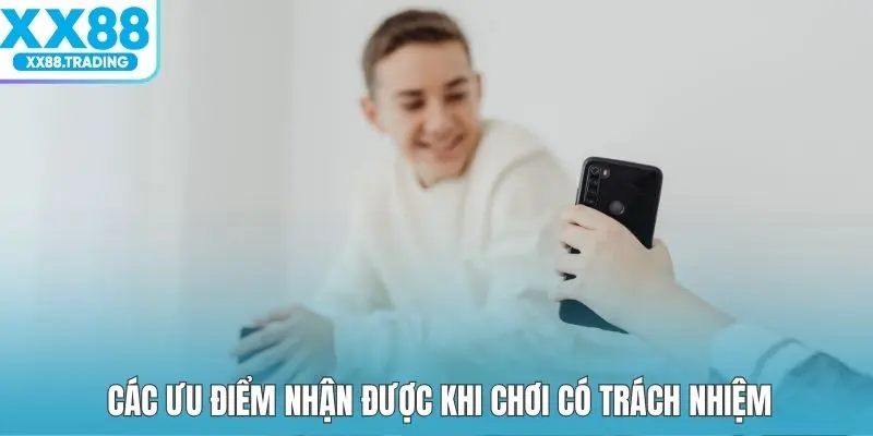 Các ưu điểm nhận được khi chơi có trách nhiệm