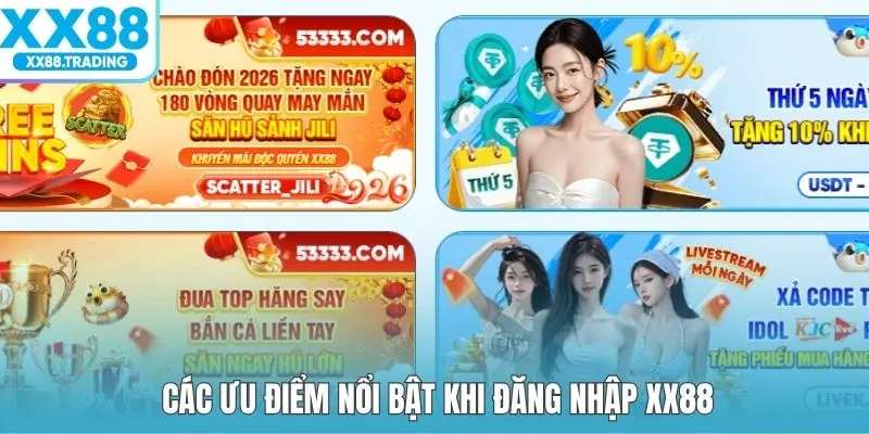 Các ưu điểm nổi bật khi đăng nhập XX88