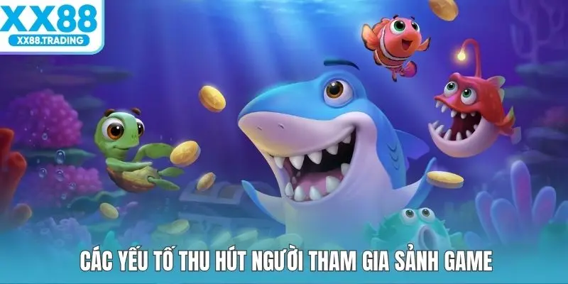 Các yếu tố thu hút người tham gia sảnh game