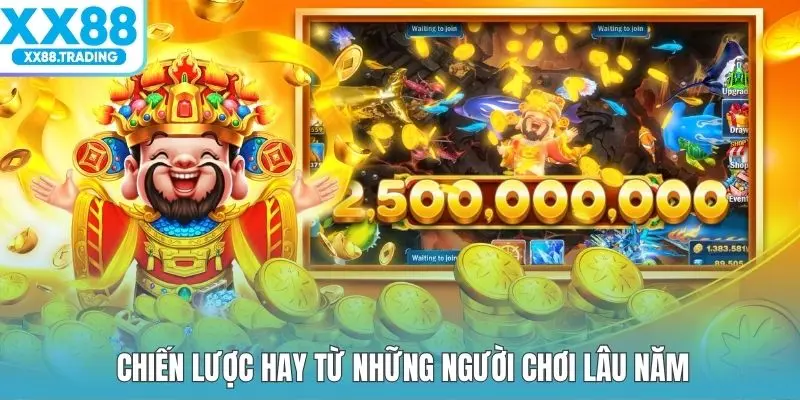 Chiến lược hay từ những người chơi lâu năm