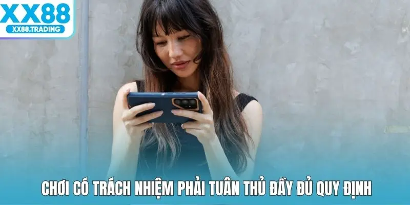 Chơi có trách nhiệm phải tuân thủ đầy đủ quy định