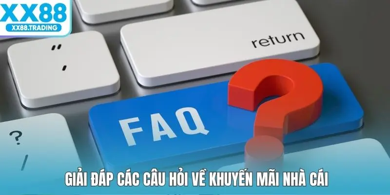 Giải đáp các câu hỏi về khuyến mãi nhà cái