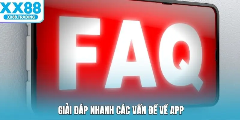 Giải đáp nhanh các vấn đề về app