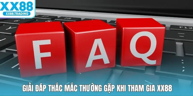 Giải đáp thắc mắc thường gặp khi tham gia XX88