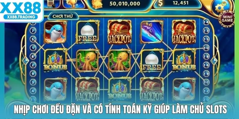 Nhịp chơi đều đặn và có tính toán kỹ giúp làm chủ slots