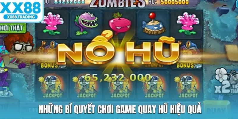 Những bí quyết chơi game quay hũ hiệu quả