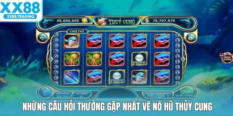 Những câu hỏi thường gặp nhất về nổ hũ thủy cung