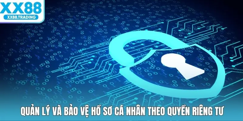 Quản lý và bảo vệ hồ sơ cá nhân theo quyền riêng tư