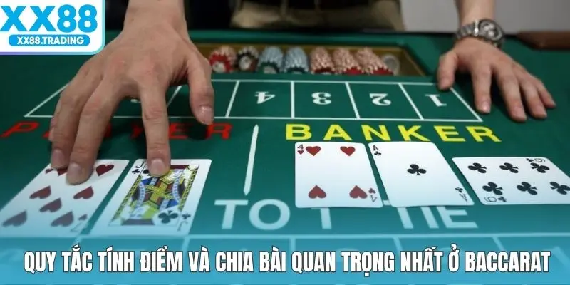 Quy tắc tính điểm và chia bài quan trọng nhất ở Baccarat