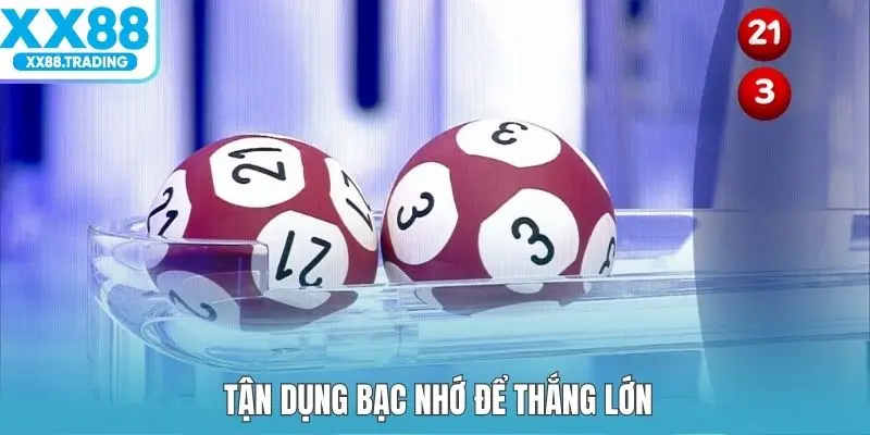 Tận dụng bạc nhớ để thắng lớn