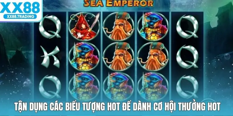 Tận dụng các biểu tượng hot để dành cơ hội thưởng hot