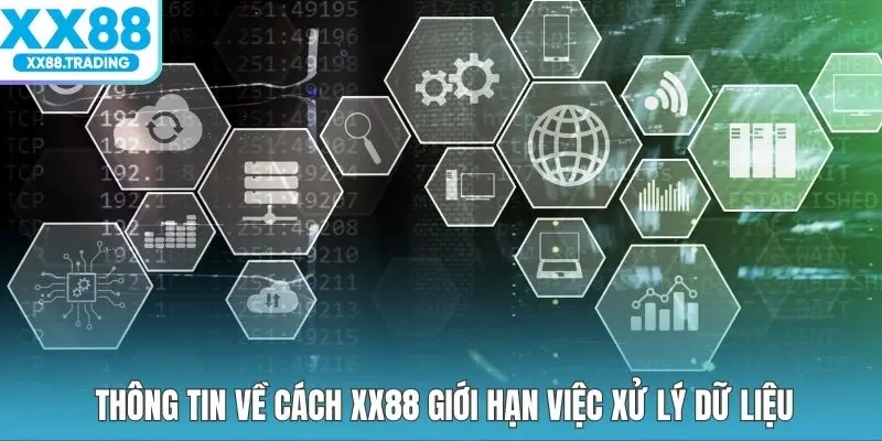 Thông tin về cách XX88 giới hạn việc xử lý dữ liệu