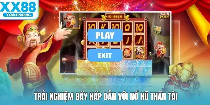 Trải nghiệm đầy hấp dẫn với nổ hũ thần tài