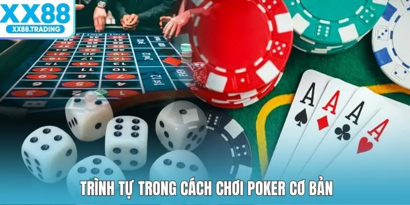 Trình tự trong cách chơi poker cơ bản